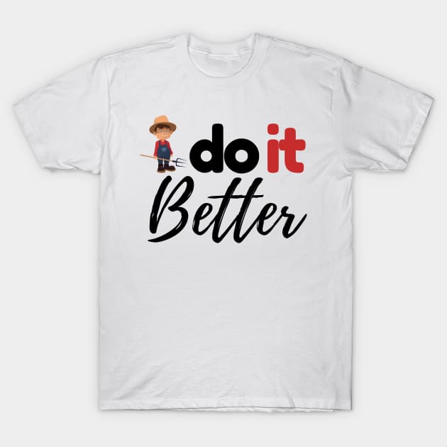 Farmers Do It Better T-Shirt by JaunzemsR